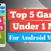 Top 5 Best Games Under 1 MB Apps For Android Mobile Phone