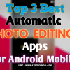 Top 3 Best Automatic Photo Editing Apps For Android Mobile Phone