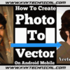 How To Create Your Own Image To Vector Art Just One Click On Mobile